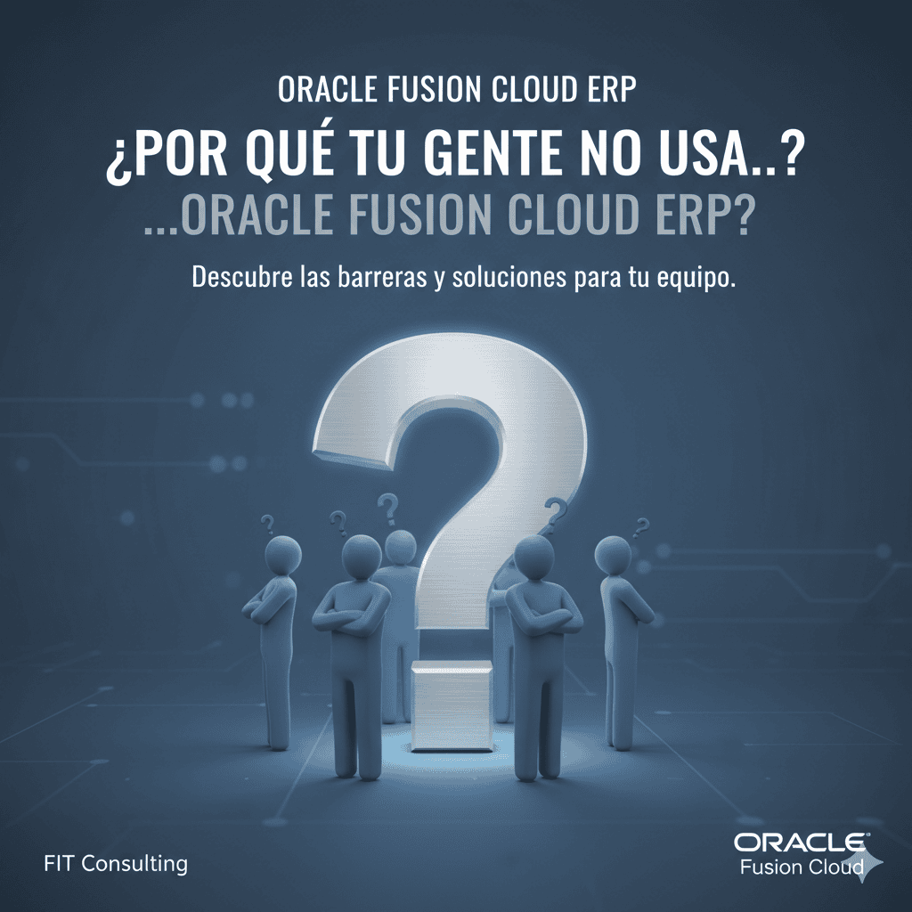  ¿Por qué tu gente no usa Oracle ERP aunque ya lo implementaste?